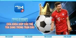 Hat-trick - Chìa khóa giúp cầu thủ tỏa sáng trong trận đấu