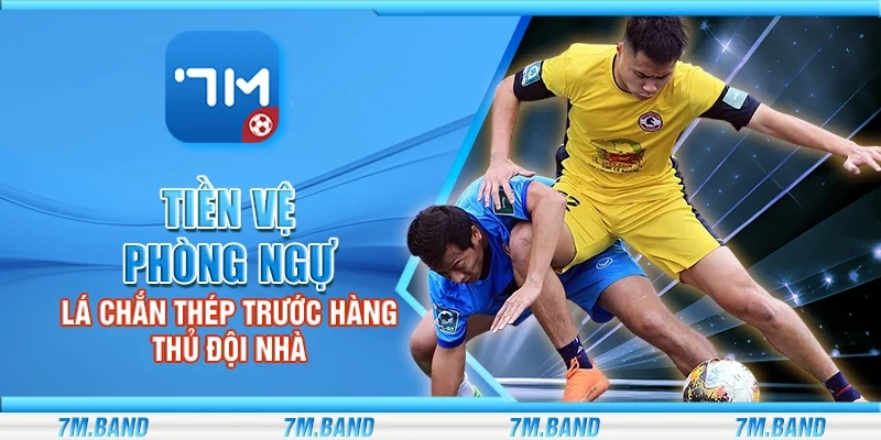 Tiền vệ phòng ngự – Lá chắn thép trước hàng thủ đội nhà