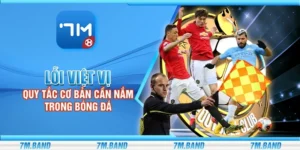 Lỗi việt vị - Quy tắc cơ bản cần nắm trong bóng đá