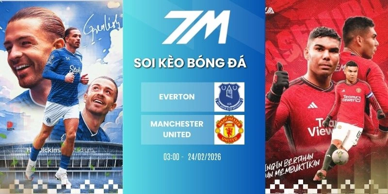 Tỷ Lệ Kèo Everton Vs Manchester United Hôm Nay Ngày 24/02/2026 – NHA
