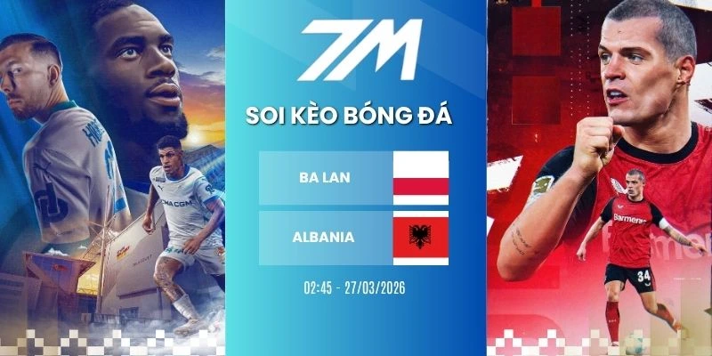 Kèo Nhà Cái Ba Lan Vs Albania Hôm Nay Ngày 27/03/2026 – Vòng Loại WC