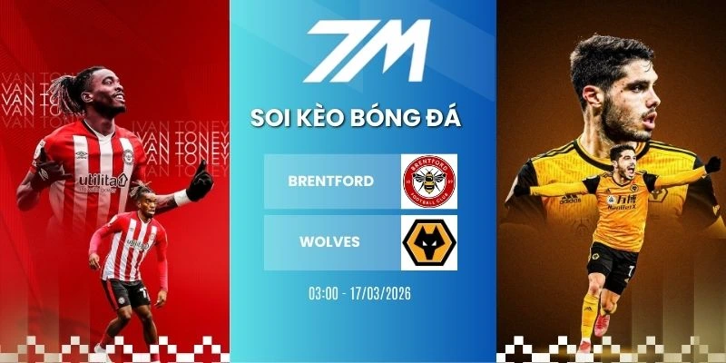 Kèo Nhà Cái Brentford Vs Wolves Hôm Nay Ngày 17/03/2026 – NHA