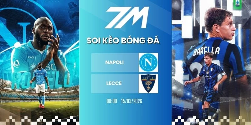 Kèo Nhà Cái Napoli Vs Lecce Hôm Nay Ngày 15/03/2026 – Serie A